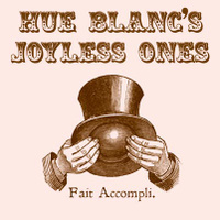 Hue Blanc's Joyless Ones: Fait Accompli LP