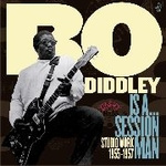 Bo Diddley Is A Sessionman: Studio Work 1955-57