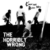 The Horribly Wrong; C'mon and Bleed With.. LP