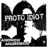 Proto Idiot: Andrew Anderson LP (slovenly)