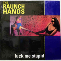Raunch Hands: Fuck Me Stupid LP (crypt) 